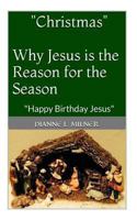 "Christmas" Why Jesus is the Reason for the Season: Happy Birthday Jesus 1494798964 Book Cover
