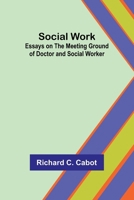 Social Work; Essays on the Meeting Ground of Doctor and Social Worker 9357967540 Book Cover