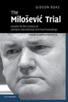 The Milosevic Trial: Lessons for the Conduct of Complex International Criminal Proceedings 0521700396 Book Cover