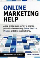 Online Marketing Help: How to Promote Your Online Business Using Twitter, Facebook, Myspace and Other Social Networks. 1844819884 Book Cover