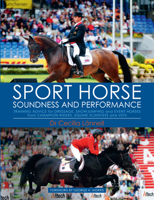 Sport Horse Soundness and Performance: Training Advice for Dressage, Showjumping and Event Horses from Champion Riders, Equine Scientists and Vets 1570768374 Book Cover