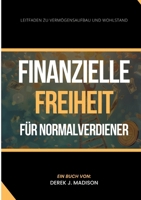 Finanzielle Freiheit für Normalverdiener: Leitfaden zu Vermögensaufbau und Wohlstand (German Edition) 3384260651 Book Cover