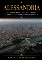 Alessandria: La città nata contro l'Impero, tra fortezze, rivoluzioni e industria (Città d'Italia) (Italian Edition) B0HF58B4D6 Book Cover