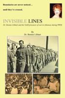 Invisible Lines: Dr. Bonnie Libhart and the NAZI prisoners of war in Arkansas during WWII 1494950510 Book Cover