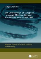 The Construction of European Holocaust Memory: German and Polish Cinema After 1989 3631619030 Book Cover