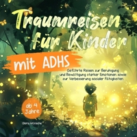 Traumreisen für Kinder mit ADHS von 4 bis 9 Jahren: Geführte Reisen zur Beruhigung und Bewältigung intensiver Emotionen sowie zur Förderung sozialer ... (inkl. Farbillustrationen) (German Edition) 3910734340 Book Cover