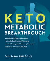 Keto Metabolic Breakthrough: A Radical Approach to Reversing Metabolic Dysfunction, Optimizing Nutrient Timin g, and Balancing Hormones for Success on a Low-Carb Diet 1628603674 Book Cover