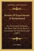 Results of Experiments at Rothamsted: On the Growth of Barley, for More Than Thirty Years in Succession on the Same Land: Being a Lecture Delivered June 29, 1886, at the Royal Agricultural College, Ci 0548568073 Book Cover