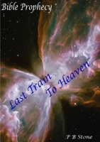 Bible Prophecy - Last Train to Heaven 1326415387 Book Cover