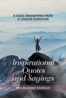Inspirational Quotes and Saying: A Voice Emanating from a Cancer Survivor 1796048917 Book Cover