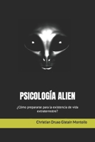 PSICOLOGÍA ALIEN: ¿Cómo prepararse para la existencia de vida extraterrestre? B0CDNMBQXV Book Cover