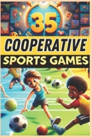 35 Cooperative Sports Games: A must-have guide for PE teachers, sports educators, and coaches looking for fun and engaging activities to develop teamwork and cooperation! B0DYVFJ3M3 Book Cover