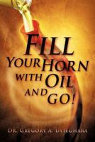 Fill Your Horn with Oil and Go! 1622302915 Book Cover