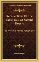 Recollections of the Table-talk of Samuel Rogers. To Which is Added Porsoniana 1425537715 Book Cover
