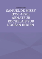Samuel de Missy (1755-1820), armateur rochelais sur l'océan indien rochelais sur l'océan indien (French Edition) 2322558753 Book Cover