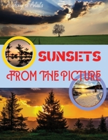 Sunsets from the Picture: The Most Beautiful Sunsets, Immortalized by Professional Photo Artists in Los Angeles. Top quality photos printed on special paper, ready to be cropped and add a touch of cla 1803346833 Book Cover