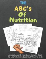 The ABC's of Nutrition: An Alphabet Activity Book About Learning to Eat Healthy 108038362X Book Cover