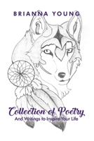 Collection of Poetry: And Writings to Inspire Your Life 1480992747 Book Cover
