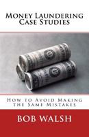 Money Laundering Case Studies: How to Avoid Making the Same Mistakes 1542984653 Book Cover