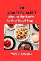 THE DIABETES ALERT: Winning The Battle Against Blood Sugar B0C4WZG2P7 Book Cover