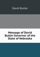 Message Of David Butler; Governor Of The State Of Nebraska, Third Session, Held At The Capitol In Omaha, May, 1867 9354502601 Book Cover