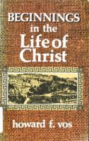 Beginnings in the life of Christ 0802406084 Book Cover
