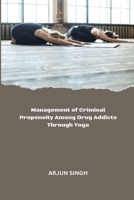 Management of criminal propensity among drug addicts through yoga sports and recreational activity 1805450816 Book Cover