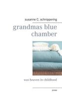 grandmas blue chamber: was heaven in childhood 373860216X Book Cover