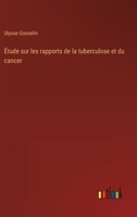 Étude sur les rapports de la tuberculose et du cancer (French Edition) 3385066182 Book Cover
