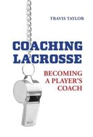 Coaching Lacrosse: Becoming a Player's Coach 1039186238 Book Cover