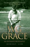 W G Grace: An Intimate Biography 1843583232 Book Cover