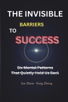The Invisible Barriers to Success: Six Mental Patterns That Quietly Hold Us Back B0GRBR7BXS Book Cover