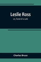 Leslie Ross, or, Fond of a Lark 150297777X Book Cover