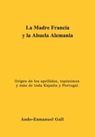 La Madre Francia y la Abuela Alemania: Origen de los apellidos, topónimos y mas, de toda España y Portugal B08J576QK7 Book Cover