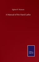 A Manual of the Hand Lathe 1522950648 Book Cover