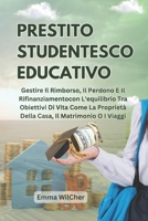 Prestito studentesco educativo: Gestire Il Rimborso, Il Perdono E Il Rifinanziamentocon L'equilibrio Tra Obiettivi Di Vita Come La Proprietà Della Casa, Il Matrimonio O I Viaggi (Italian Edition) B0F7HZFYMX Book Cover