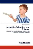 Interactive Television and Children: Designing and testing the power of Interactive Television for children's learning 3659218936 Book Cover