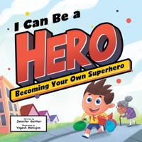 I Can Be a Hero - Learn How to Become the Best Superhero by Helping Others & Spreading Kindness - Inspirational & Bravery Book for Kids Ages 2-6 - A Motivational Tale of Confidence and Empathy 1957922338 Book Cover