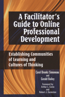 A Facilitator's Guide to Online Professional Development: Establishing Communities of Learning and Cultures of Thinking 1933760346 Book Cover