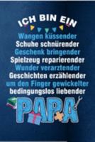 Ich bin ein Wangen küssender, Schuhe schnürrender, Geschenk bringender, Spielzeug reparierender, Geschichten erzählender Papa: Papa Vater Opa ... Notizbuch zum Reinschreiben (German Edition) 1692061283 Book Cover