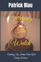 Keeping The Watch: Caretaking The Hidden Value Of A Family Heirloom B0B7QG3G98 Book Cover
