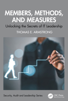 Members, Methods, and Measures: Unlocking the Secrets of IT Leadership (Security, Audit and Leadership Series) 1032912545 Book Cover