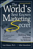 The World's Best Known Marketing Secret: Building Your Business By Referral 1548435872 Book Cover