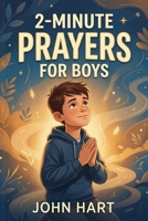 2-MINUTE PRAYERS FOR BOYS: Bold Faith for Brave Hearts B0H2JW34SQ Book Cover