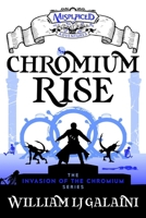 Chromium Rise - A Misplaced Adventures Novel 1951445627 Book Cover