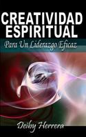 Creatividad Espiritual: Para Un Liderazgo Eficaz 1717818420 Book Cover