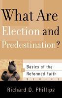 What Are Election and Predestination? (Basics of the Reformed Faith) 1596380454 Book Cover