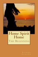 Home Spirit Home: The Beginning (Black and White Edition) 1484058666 Book Cover