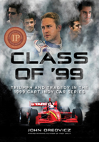 Class of '99: Triumph and Tragedy in the 1999 CART IndyCar Series 1642341819 Book Cover