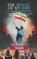 The House of My Bibi The land of My Childhood: Growing up in Revolutionary Iran B0BQGQNRQY Book Cover